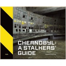 Chernobyl: A Stalkers' Guide