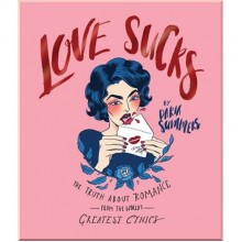 Love Sucks: The Truth about Romance from the World's Greatest Cynics