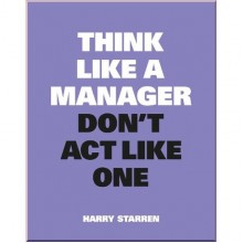 Think Like A Manager, Don't Act Like One