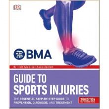 DK BMA Guide to Sports Injuries: The Essential Step-by-Step Guide to Prevention, Diagnosis, and Treatment