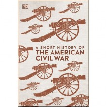 DK A Short History of The American Civil War
