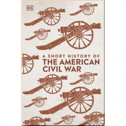 DK A Short History of The American Civil War