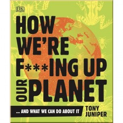 DK How We're F***ing Up Our Planet