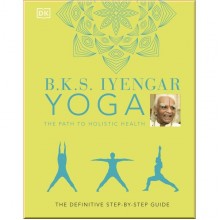 DK B.K.S. Iyengar Yoga The Path to Holistic Health
