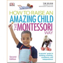 DK How To Raise An Amazing Child the Montessori Way, 2nd Edition