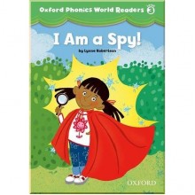 Oxford Phonics World Readers 3 I am a Spy!