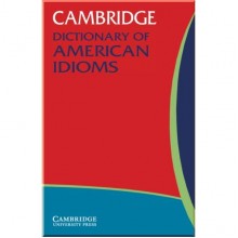 Cambridge Dictionary of American Idioms