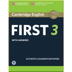 Cambridge English: First 3 Authentic Examination Papers with answers and Downloadable Audio