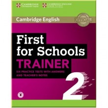 Cambridge English: First for Schools Trainer 2 — 6 Practice Tests with answers, Teacher's Notes and Downloadable Audio