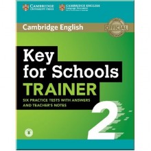 Cambridge English: Key for Schools Trainer 2 — 6 Practice Tests with answers, Teacher's Notes and Downloadable Audio