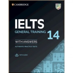 Cambridge English: IELTS 14 General Training Authentic Examination Papers with answers and Downloadable Audio