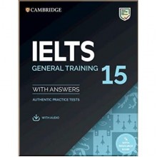 Cambridge English: IELTS 15 General Training Authentic Examination Papers with answers and Downloadable Audio