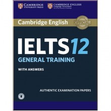 Cambridge English: IELTS 12 General Training Authentic Examination Papers with answers and Downloadable Audio