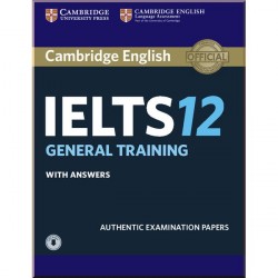 Cambridge English: IELTS 12 General Training Authentic Examination Papers with answers and Downloadable Audio