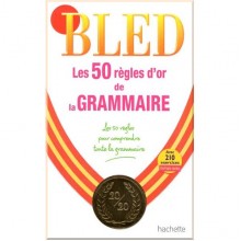 Bled: Les 50 règles d'or de la grammaire — La référence avec 210 exercices et corrigés