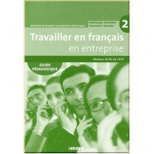 Travailler en Français en Entreprise 2 Guide Pédagogique