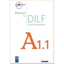 Réussir le DILF A1.1 Guide Pédagogique