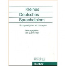 Kleines Deutsches Sprachdiplom: Übungsaufgaben mit Lösungen