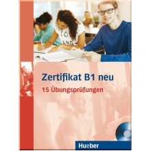 Zertifikat B1 Neu: 15 Übungsprüfungen mit Audio-CD