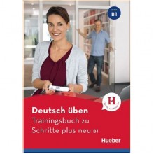 Deutsch üben: Trainingsbuch zu Schritte plus neu B1
